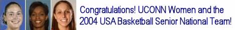 The USA Senior Women's Basketball Team and the UCONN alumni did us proud at the 2004 OLYPMICS!