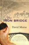 The Iron Bridge, a novel by David Morse